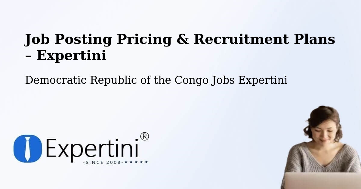 Job Posting Pricing & Recruitment Plans – Yangambi - Yangambi, Democratic Republic of the Congo Jobs Expertini